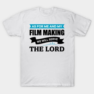As for me and my Film Making we will serve the Lord T-Shirt